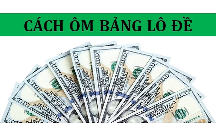 Cách ôm bảng lô đề cho người chơi