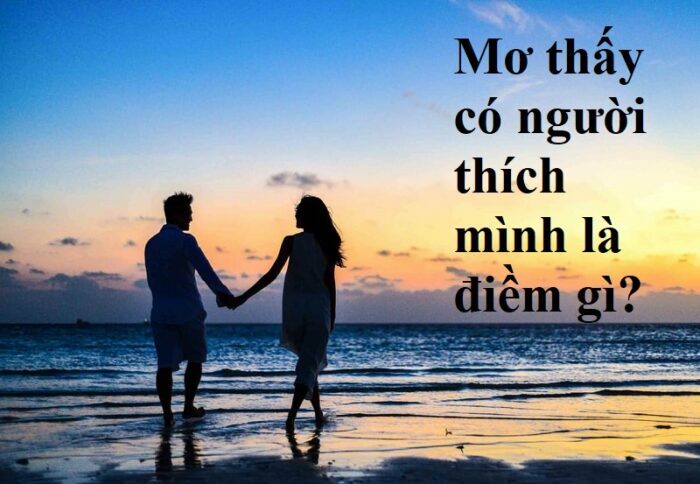 Giải mã những giấc mơ liên quan đến mơ thấy có người thích mình 