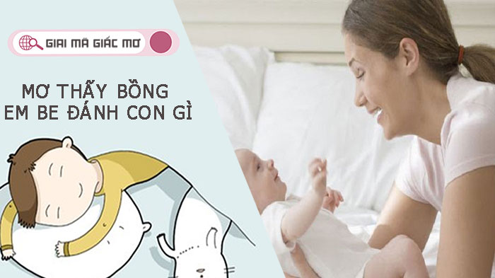 Mơ thấy bồng em bé đánh con gì - Giải mã giấc mơ chuẩn xác nhất