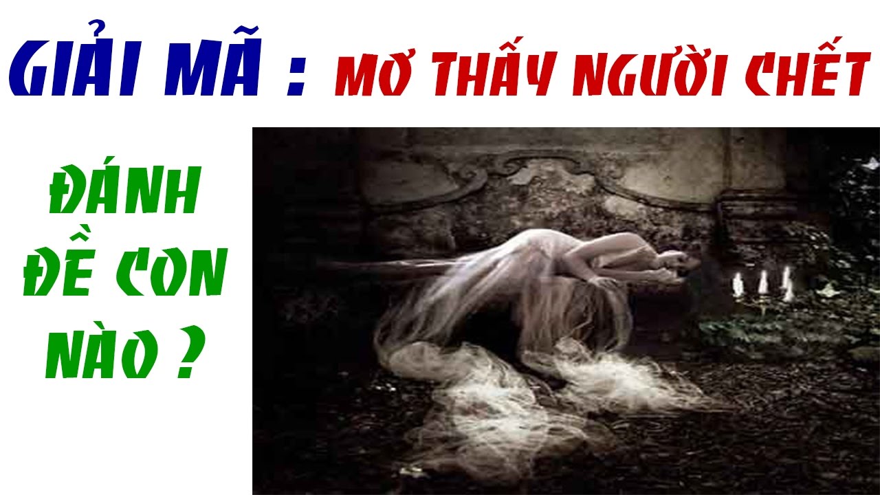 Nằm mơ thấy người chết đánh con gì cho bạn dễ trúng đề?