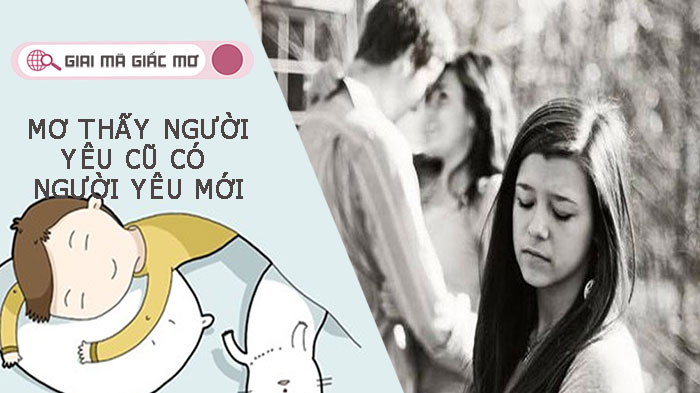 Mơ thấy người yêu cũ có người yêu mới thì nên đánh số gì?