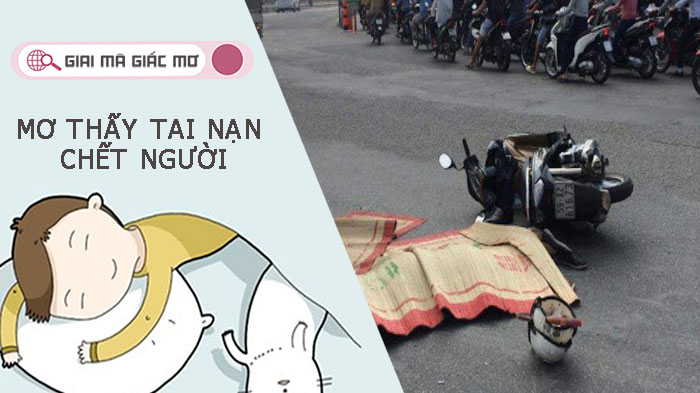 Mơ thấy tai nạn chết người - Giải mã giấc mơ và con số may mắn