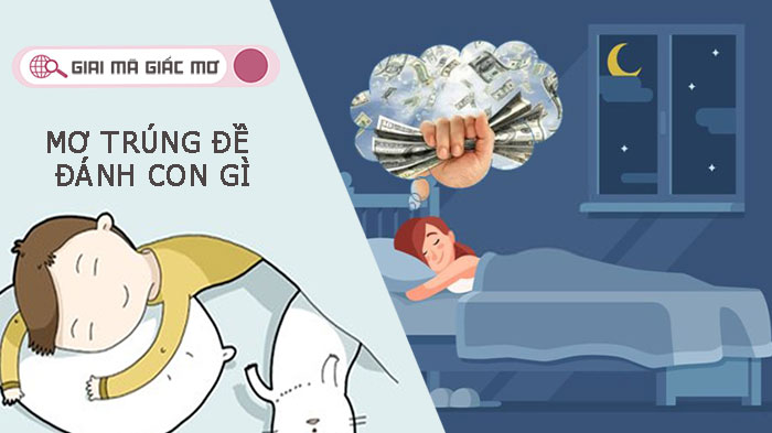 Mơ trúng đề đánh con gì trúng lớn? Báo điềm gì cho tương lai ?