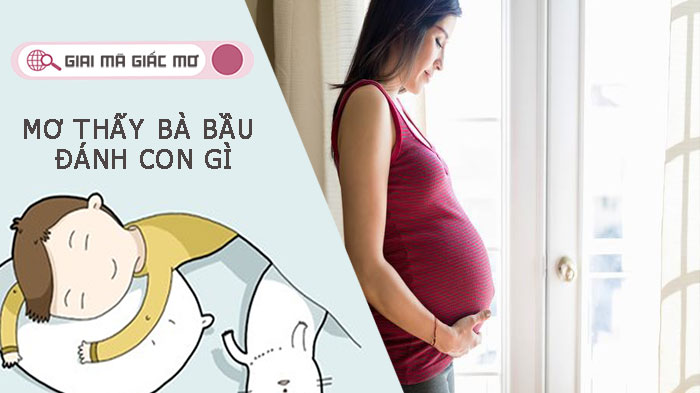 Mơ thấy bà bầu đánh con gì? Điềm báo gì cho tương lai