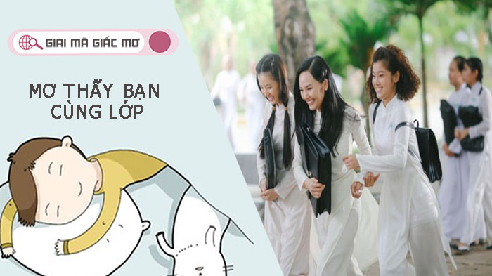 Mơ thấy bạn cùng lớp là điềm báo gì, đánh số nào là thắng đậm