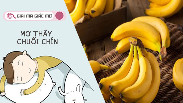 Mơ thấy chuối chín đánh con gì? Báo hiệu điều gì cho chủ mộng?