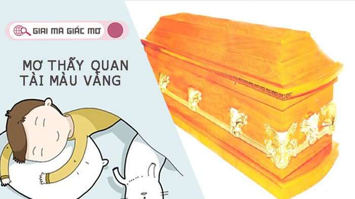 Mơ thấy quan tài màu vàng có điềm báo gì? Đánh đề số nào?