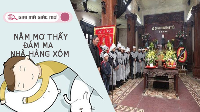 Nằm mơ thấy đám ma nhà hàng xóm là điềm báo gì cho bạn