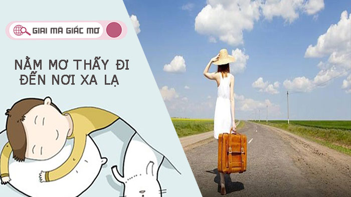 Nằm mơ thấy đi đến nơi xa lạ - Bào hiệu điềm gì và đánh số gì?