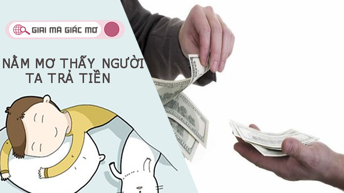 Giải mã nằm mơ thấy người ta trả tiền? Chỉ bạn nên đánh số nào?